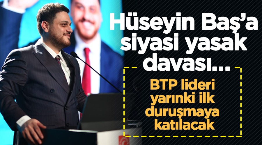 BEKİR BOZDAĞ’I ‘FETÖ MENSUBU’ OLMAKLA SUÇLADIĞI İDDİASIYLA  BTP GENEL BAŞKANI  HÜSEYİN BAŞ HAKKINDA AÇILAN DAVANIN İLK DURUŞMASI YARIN ANKARA 71. ASLİYE CEZA MAHKEMESİ’NDE YAPILACAK